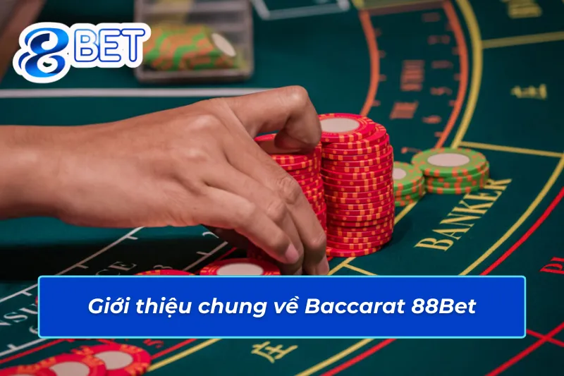 Baccarat 88Bet – Lựa Chọn Bet Kèo Tiềm Năng Cho Mọi Cược Thủ 2 Thông tin nổi bật về Baccarat 88Bet
