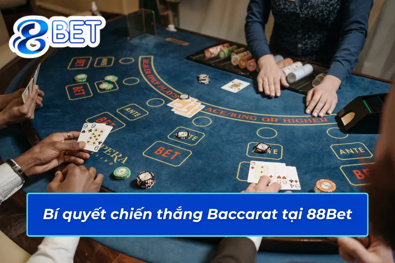 Baccarat 88Bet – Lựa Chọn Bet Kèo Tiềm Năng Cho Mọi Cược Thủ 5 Bí quyết chinh phục thắng lớn với Baccarat 88Bet