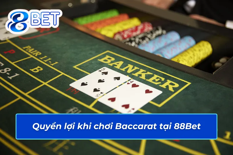Baccarat 88Bet – Lựa Chọn Bet Kèo Tiềm Năng Cho Mọi Cược Thủ 6 Những quyền lợi đặc biệt khi trải nghiệm Baccarat 88Bet