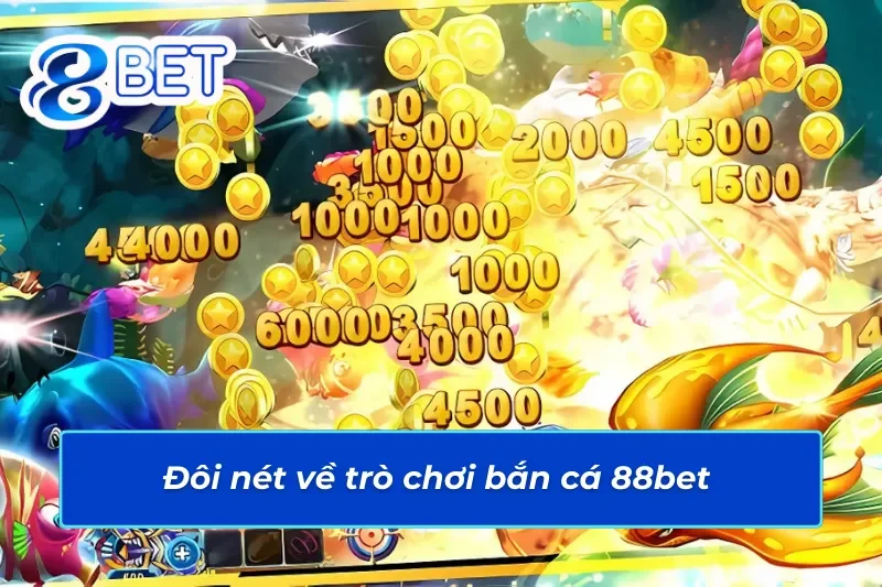 Phá Đảo Các Tựa Game Bắn Cá 88Bet Để Nhặt Xu Đầy Túi 2 Khám phá những điều bí ẩn về trò chơi bắn cá 88Bet