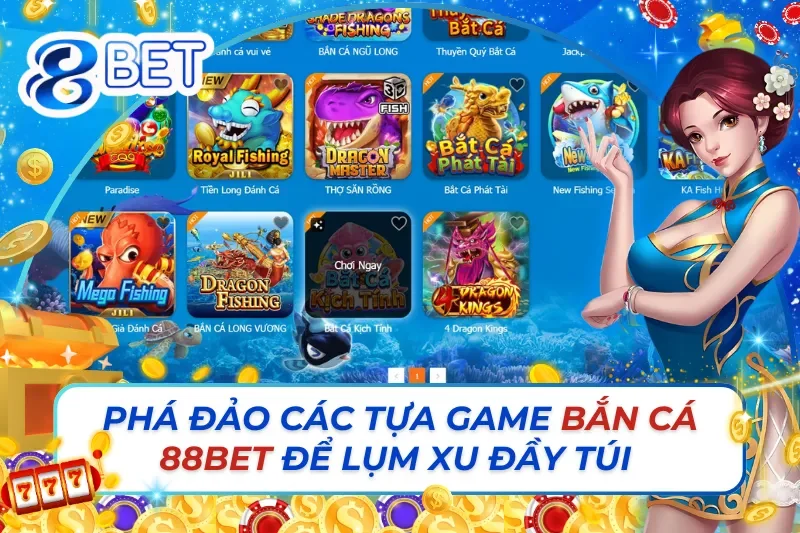 Phá Đảo Các Tựa Game Bắn Cá 88Bet Để Nhặt Xu Đầy Túi 5 Bắn Cá 88Bet