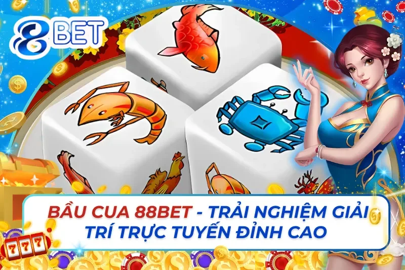 Bầu Cua 88Bet - Trải Nghiệm Giải Trí Trực Tuyến Đỉnh Cao 9 Bầu Cua 88Bet