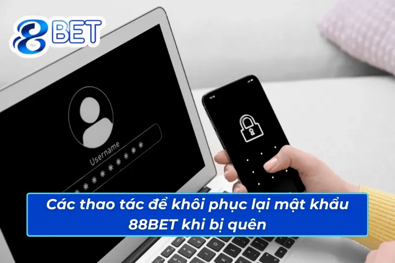 Hướng dẫn các cách xử lý khi bị quên mật khẩu 88BET nhanh chóng 3 Các thao tác khôi phục khi anh em bị quên mật khẩu 88BET