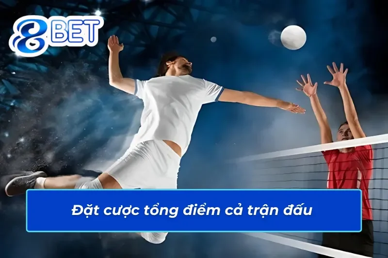 Trải Nghiệm Bóng Chuyền 88Bet Để Thắng Tiền Triệu Không Khó 4 Cá cược tổng điểm của cả trận đấu trong bóng chuyền 88Bet