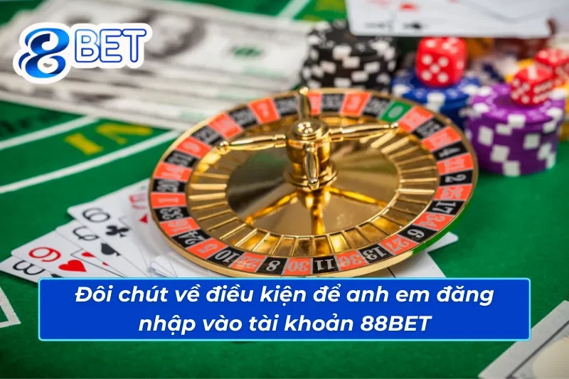 Cách đăng nhập tài khoản 88BET chi tiết và đơn giản 3 Những điều kiện trước khi anh em biết cách đăng nhập tài khoản 88BET
