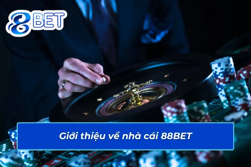 Hướng Dẫn Cách Nạp Tiền 88BET Nhanh Chóng, Đơn Giản Và Tiện Lợi 2 Giới thiệu về nhà cái 88BET