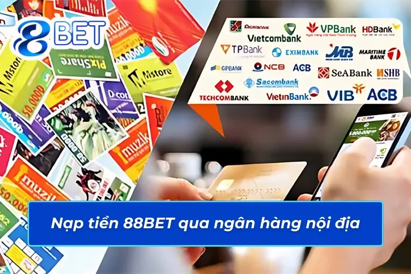 Hướng Dẫn Cách Nạp Tiền 88BET Nhanh Chóng, Đơn Giản Và Tiện Lợi 3 Nạp tiền 88BET qua ngân hàng nội địa