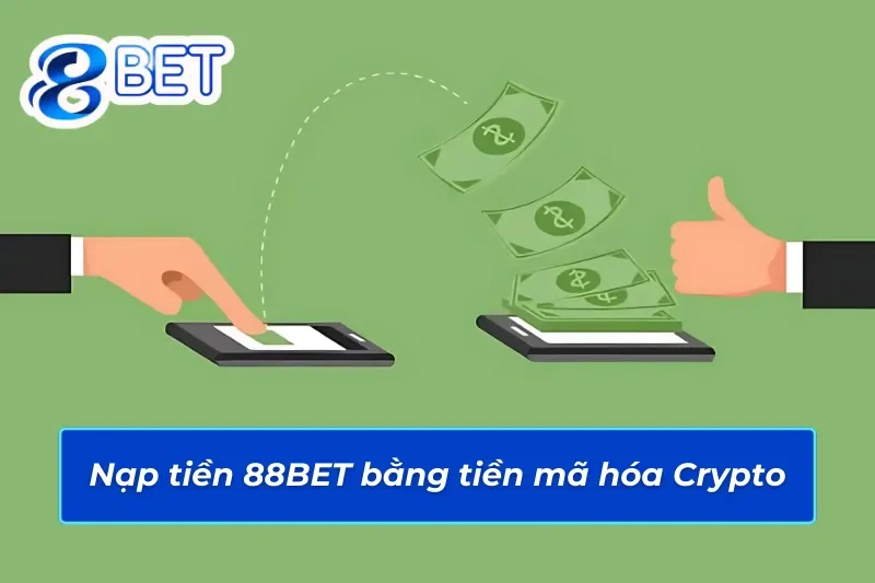 Hướng Dẫn Cách Nạp Tiền 88BET Nhanh Chóng, Đơn Giản Và Tiện Lợi 4 Nạp tiền 88BET bằng tiền mã hóa Crypto