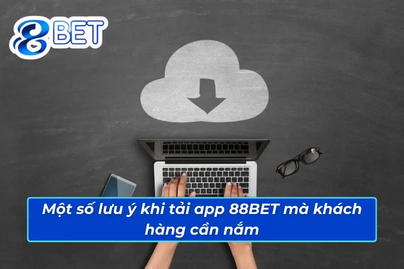 Bật Mí Cách Tải App 88BET Đơn Giản Và Hiệu Quả Cho Tân Thủ 6 Một số lưu ý giúp anh em thực hiện cách tải app 88BET thành công