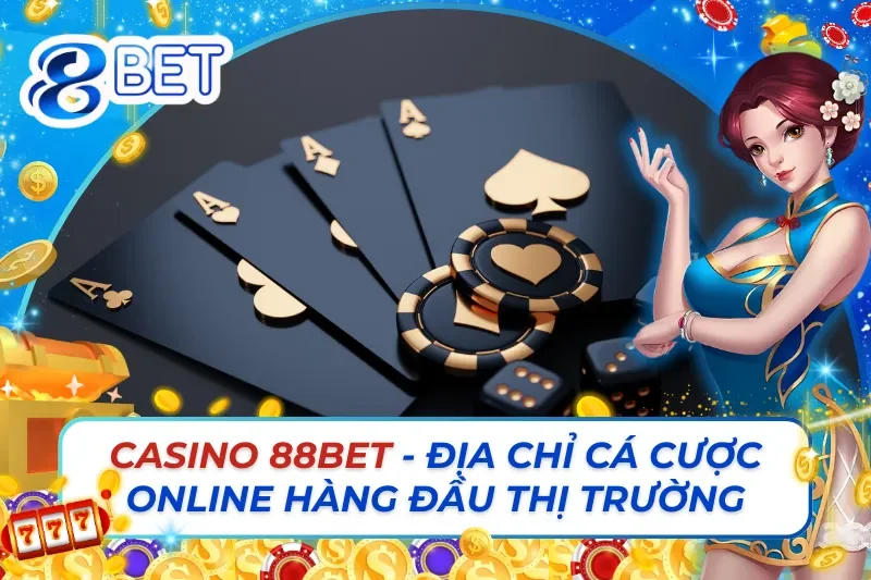 Casino 88Bet - Địa Chỉ Cá Cược Online Hàng Đầu Thị Trường 8 Casino 88Bet