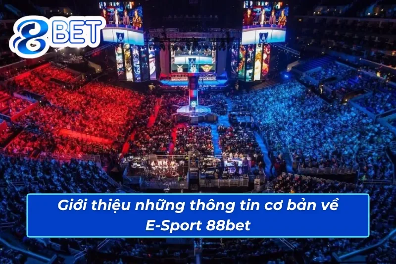 E-Sport 88Bet - Chìm Đắm Với Đam Mê Thể Thao Điện Tử 2 Đôi nét về E-Sport 88Bet