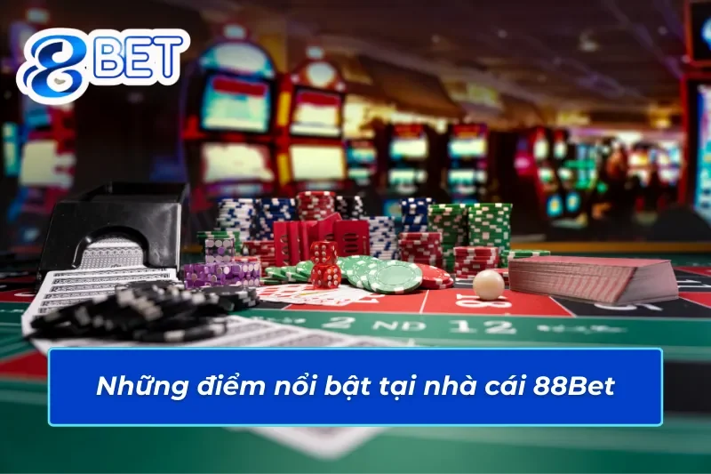 Giới Thiệu 88BET - Nhà Cái Cá Cược Uy Tín Hàng Đầu 2025 2 Những điểm nổi bật tại nhà cái 88Bet