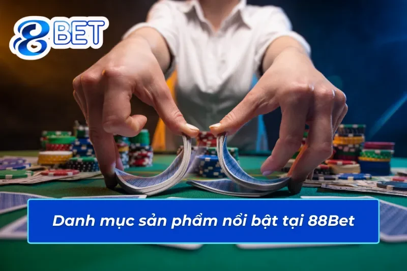 Giới Thiệu 88BET - Nhà Cái Cá Cược Uy Tín Hàng Đầu 2025 3 Danh mục sản phẩm nổi bật tại 88Bet