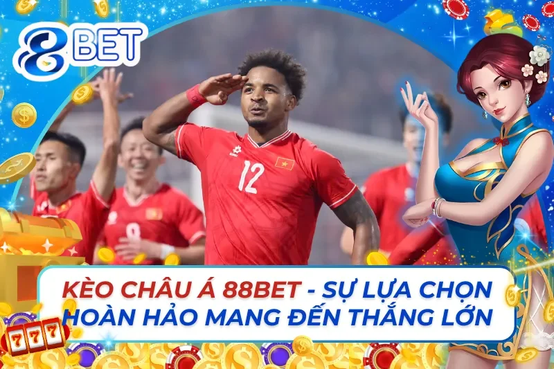 Kèo Châu Á 88Bet - Sự Lựa Chọn Hoàn Hảo Mang Đến Thắng Lớn 3 Kèo Châu Á 88Bet