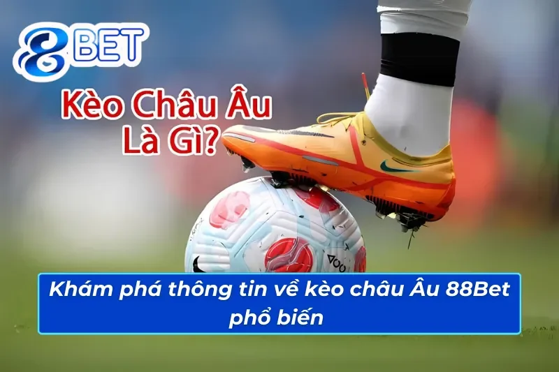 Kèo Châu Âu 88Bet với những thông tin đặc biệt