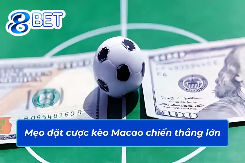 Kinh nghiệm cược đảm bảo chiến thắng trong kèo Macao 88Bet 