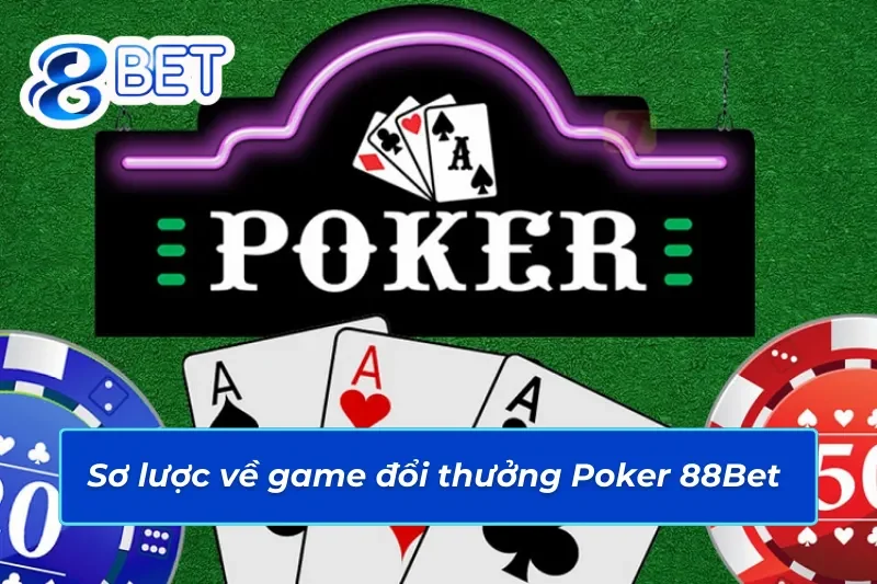 Tham Gia Poker 88Bet Tự Tin Chiến Thắng, Ăn Thưởng 2 Thông tin cần biết về Poker 88Bet