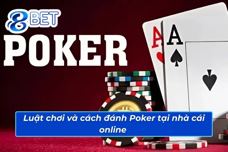 Tham Gia Poker 88Bet Tự Tin Chiến Thắng, Ăn Thưởng 3 Nắm chắc luật chơi Poker 88Bet trước khi trải nghiệm