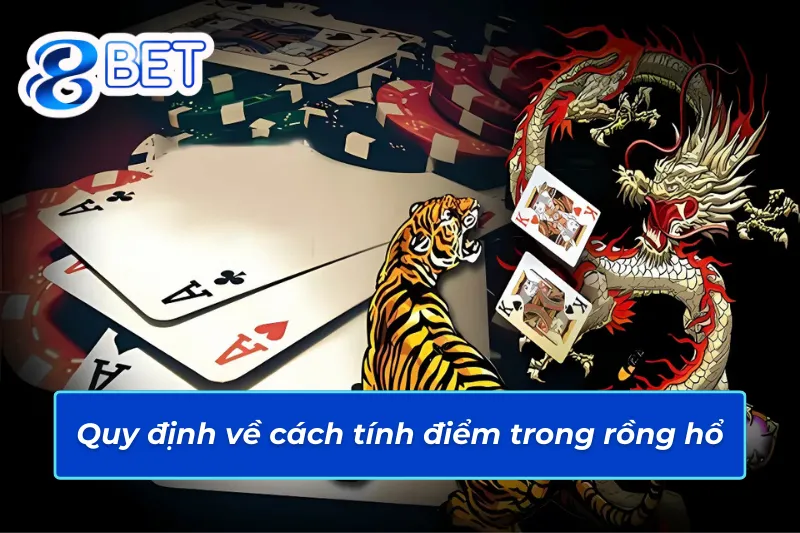 Rồng Hổ 88Bet - Trải Nghiệm Giải Trí Với Lợi Nhuận Khủng 4 Quy tắc tính điểm trong rồng hổ 88Bet