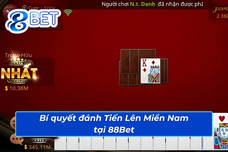 Tiến Lên Miền Nam 88Bet: Cơ Hội Lớn Để Bạc Thủ Chinh Phục 5 Bí quyết thắng lớn với Tiến Lên Miền Nam 88Bet