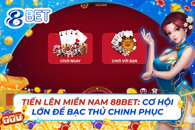 Tiến Lên Miền Nam 88Bet: Cơ Hội Lớn Để Bạc Thủ Chinh Phục 6 Tiến Lên Miền Nam 88Bet