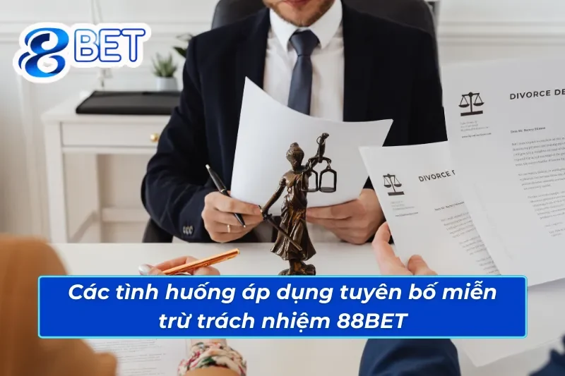 Tuyên Bố Miễn Trừ Trách Nhiệm 3 Các tình huống áp dụng tuyên bố miễn trừ trách nhiệm 88BET