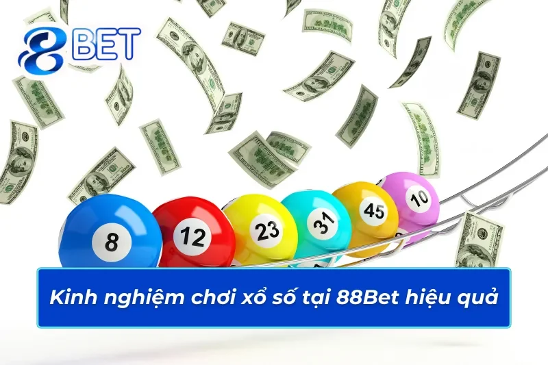 Tham Gia Ngay Xổ Số 88Bet Để Trúng Thưởng Siêu Hấp Dẫn 5 Kinh nghiệm chơi xổ số 88Bet hiệu quả